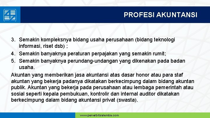 PROFESI AKUNTANSI 3. Semakin kompleksnya bidang usaha perusahaan (bidang teknologi informasi, riset dsb) ;