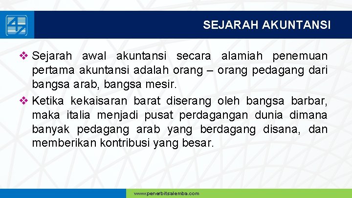 SEJARAH AKUNTANSI v Sejarah awal akuntansi secara alamiah penemuan pertama akuntansi adalah orang –