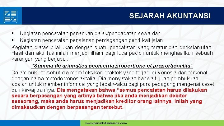 SEJARAH AKUNTANSI § Kegiatan pencatatan penarikan pajak/pendapatan sewa dan § Kegiatan pencatatan perjalanan perdagangan