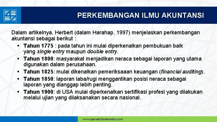 PERKEMBANGAN ILMU AKUNTANSI Dalam artikelnya, Herbert (dalam Harahap, 1997) menjelaskan perkembangan akuntansi sebagai berikut