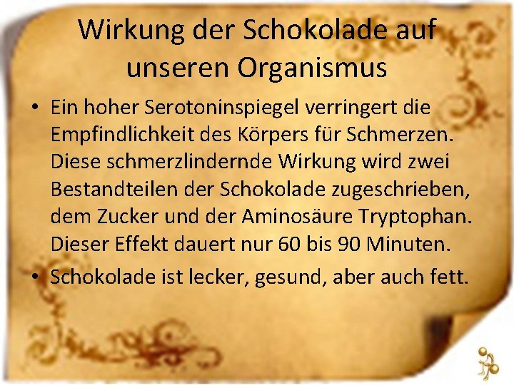 Wirkung der Schokolade auf unseren Organismus • Ein hoher Serotoninspiegel verringert die Empfindlichkeit des