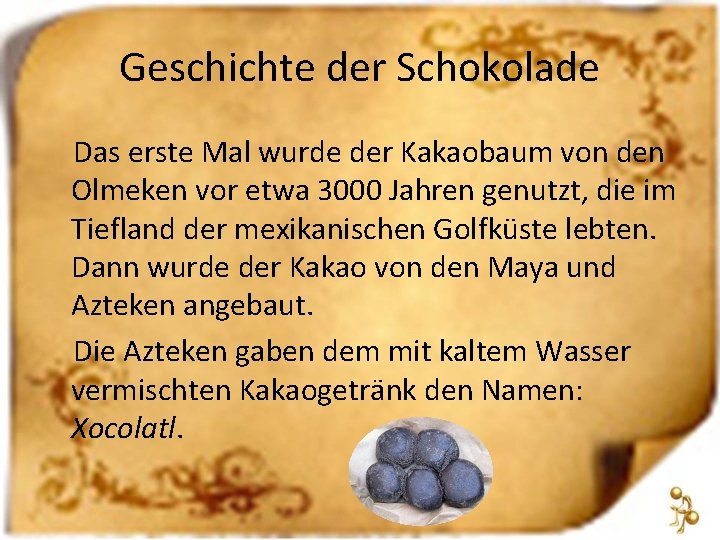 Geschichte der Schokolade Das erste Mal wurde der Kakaobaum von den Olmeken vor etwa