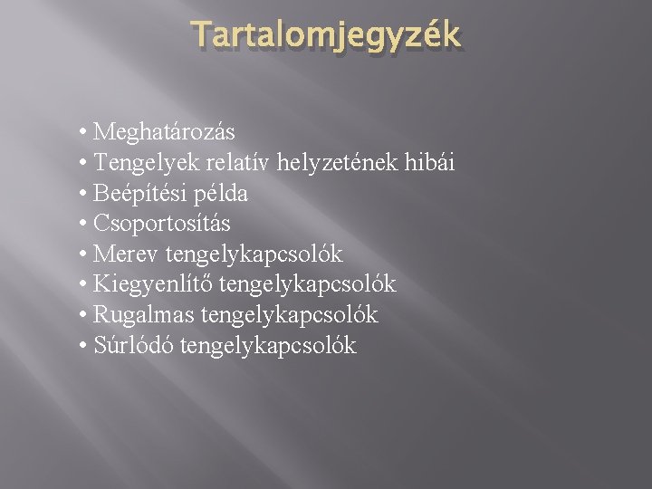 Tartalomjegyzék • Meghatározás • Tengelyek relatív helyzetének hibái • Beépítési példa • Csoportosítás •