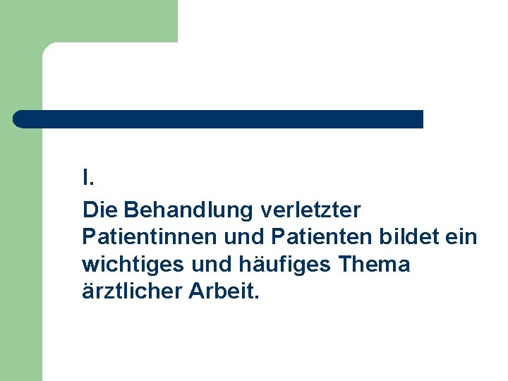 I. Die Behandlung verletzter Patientinnen und Patienten bildet ein wichtiges und häufiges Thema ärztlicher