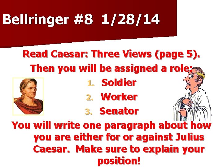 Bellringer #8 1/28/14 Read Caesar: Three Views (page 5). Then you will be assigned