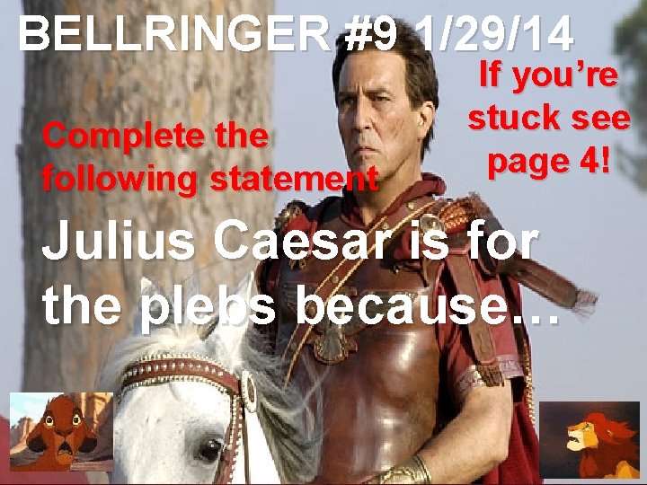 BELLRINGER #9 1/29/14 Complete the following statement If you’re stuck see page 4! Julius