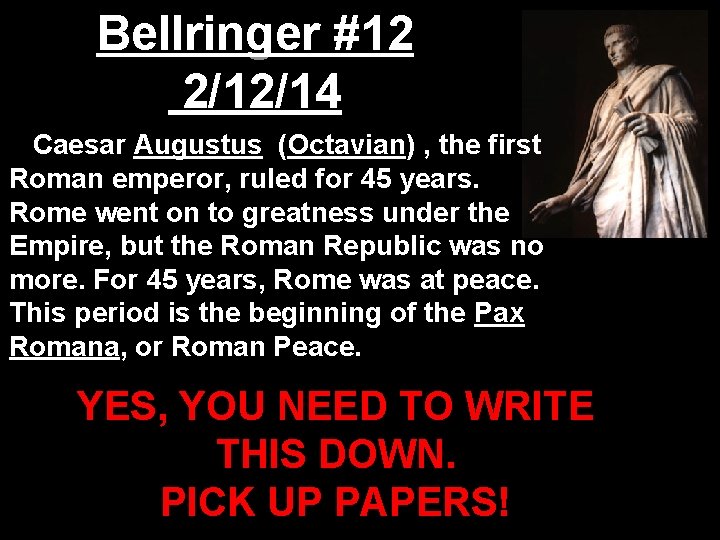 Bellringer #12 2/12/14 Caesar Augustus (Octavian) , the first Roman emperor, ruled for 45