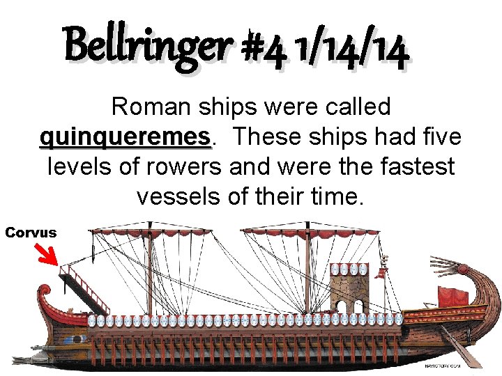 Bellringer #4 1/14/14 Roman ships were called quinqueremes These ships had five levels of