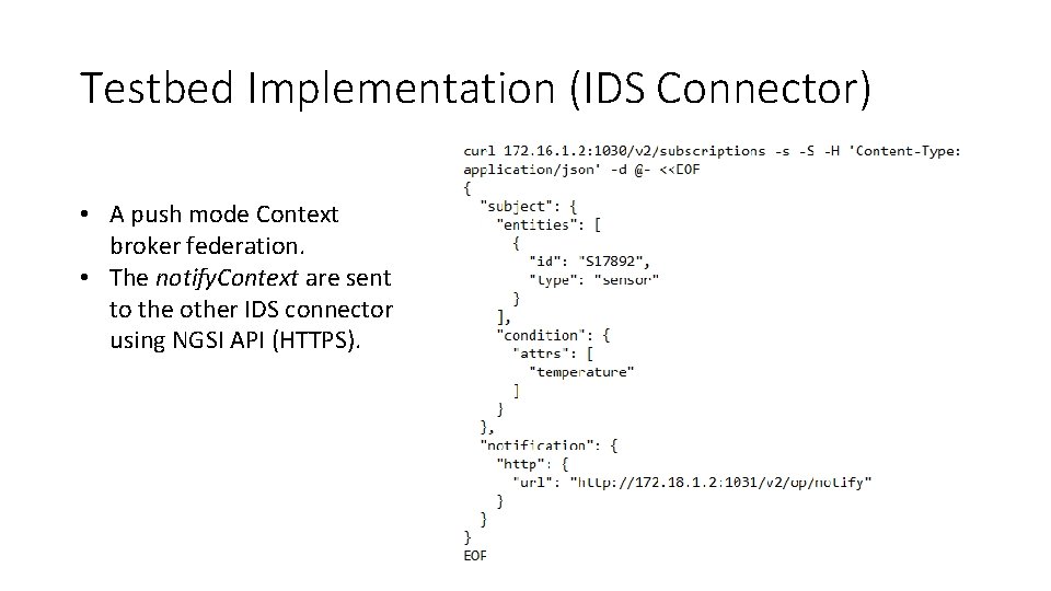 Testbed Implementation (IDS Connector) • A push mode Context broker federation. • The notify.