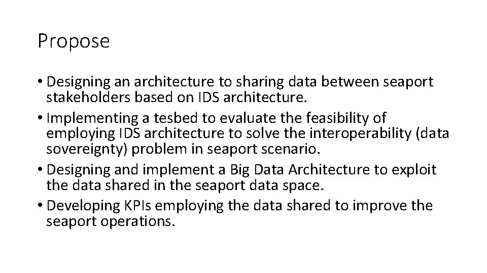 Propose • Designing an architecture to sharing data between seaport stakeholders based on IDS