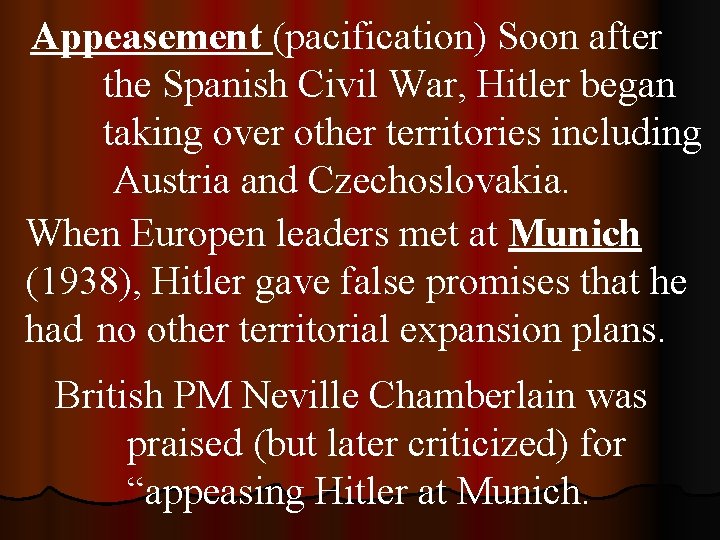 Appeasement (pacification) Soon after the Spanish Civil War, Hitler began taking over other territories