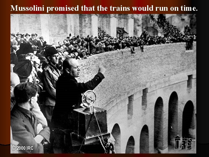 Mussolini promised that the trains would run on time. 95 Mussolini 