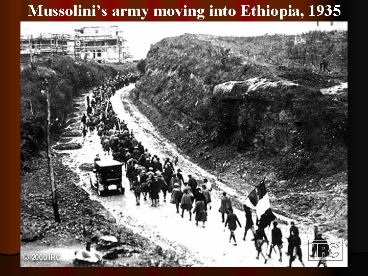 Mussolini’s army moving into Ethiopia, 1935 91 Mussolini 