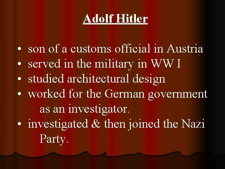 Adolf Hitler • • son of a customs official in Austria served in the
