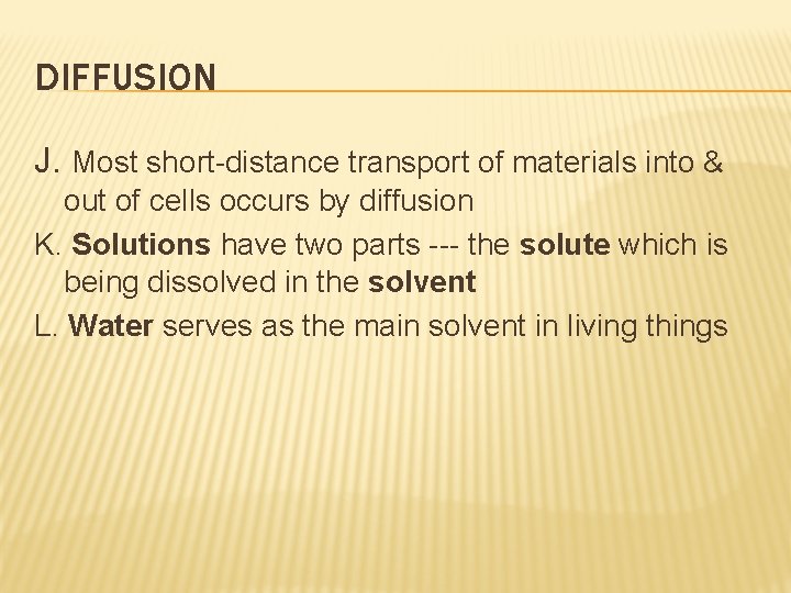 DIFFUSION J. Most short-distance transport of materials into & out of cells occurs by