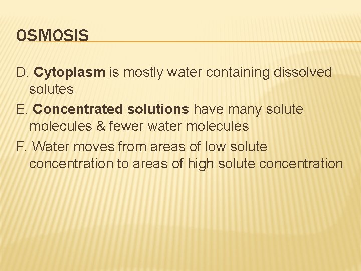 OSMOSIS D. Cytoplasm is mostly water containing dissolved solutes E. Concentrated solutions have many