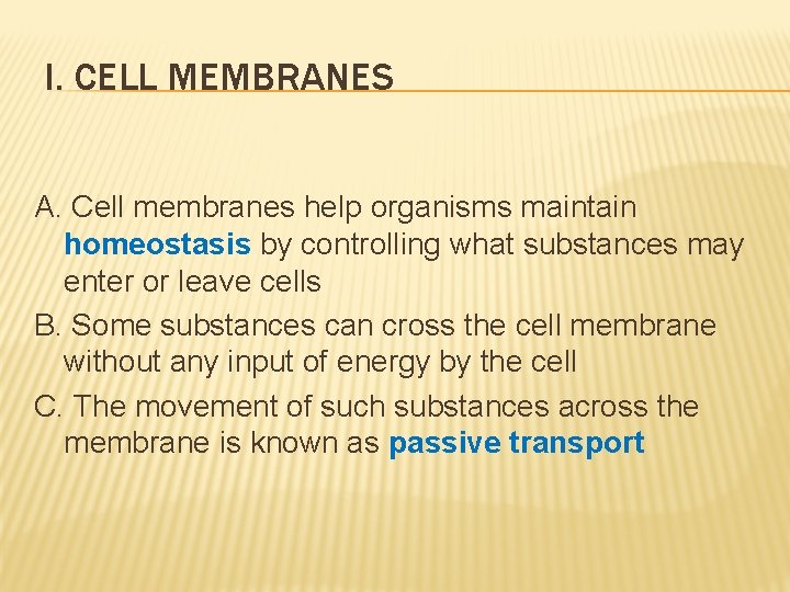 I. CELL MEMBRANES A. Cell membranes help organisms maintain homeostasis by controlling what substances