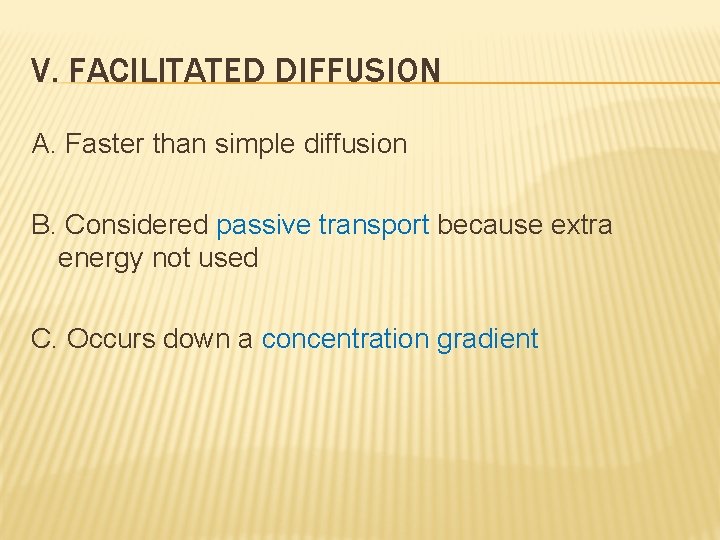 V. FACILITATED DIFFUSION A. Faster than simple diffusion B. Considered passive transport because extra