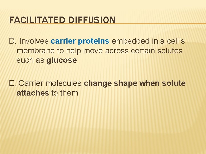 FACILITATED DIFFUSION D. Involves carrier proteins embedded in a cell’s membrane to help move