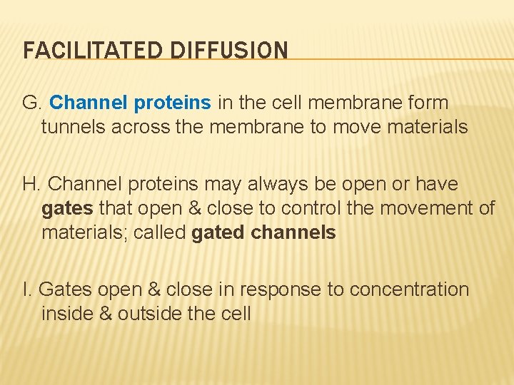 FACILITATED DIFFUSION G. Channel proteins in the cell membrane form tunnels across the membrane