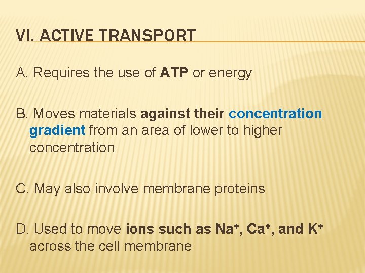 VI. ACTIVE TRANSPORT A. Requires the use of ATP or energy B. Moves materials
