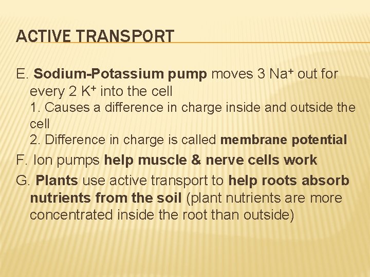 ACTIVE TRANSPORT E. Sodium-Potassium pump moves 3 Na+ out for every 2 K+ into