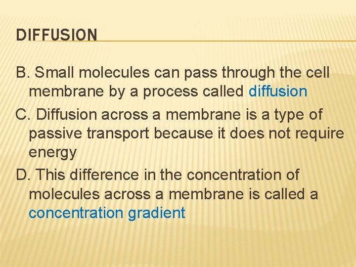 DIFFUSION B. Small molecules can pass through the cell membrane by a process called