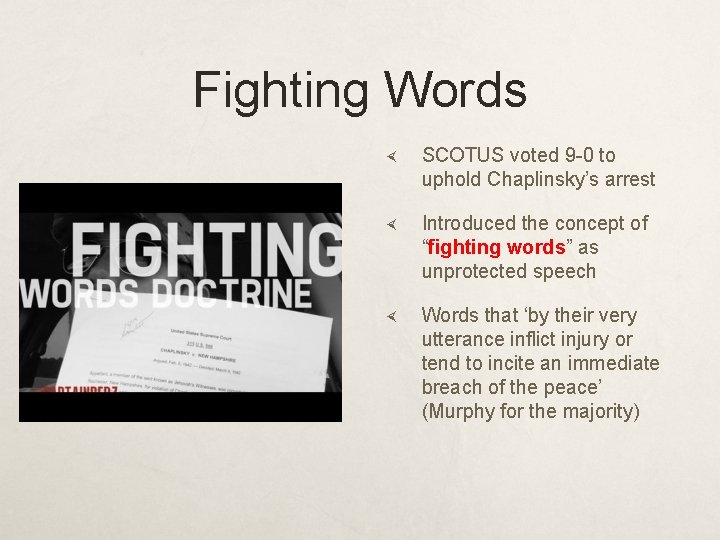 Fighting Words SCOTUS voted 9 -0 to uphold Chaplinsky’s arrest Introduced the concept of