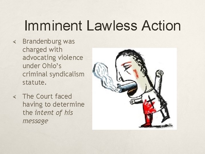 Imminent Lawless Action Brandenburg was charged with advocating violence under Ohio’s criminal syndicalism statute.