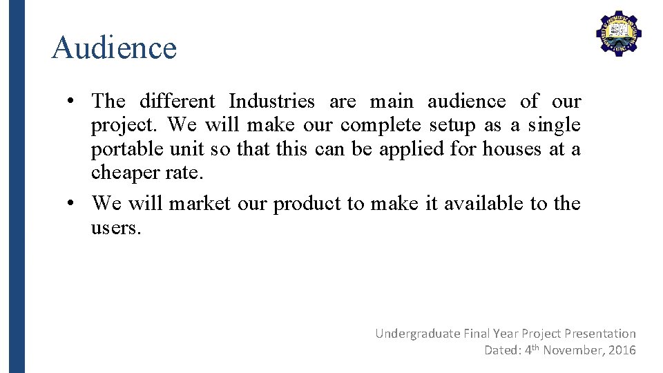 Audience • The different Industries are main audience of our project. We will make