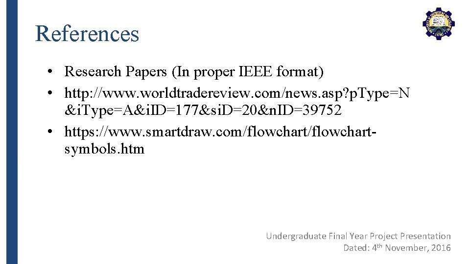 References • Research Papers (In proper IEEE format) • http: //www. worldtradereview. com/news. asp?