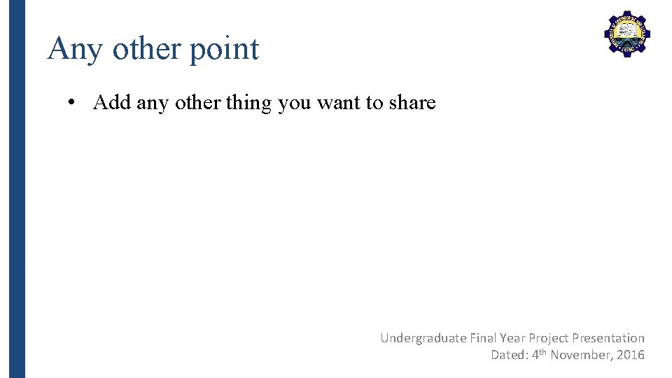 Any other point • Add any other thing you want to share Undergraduate Final