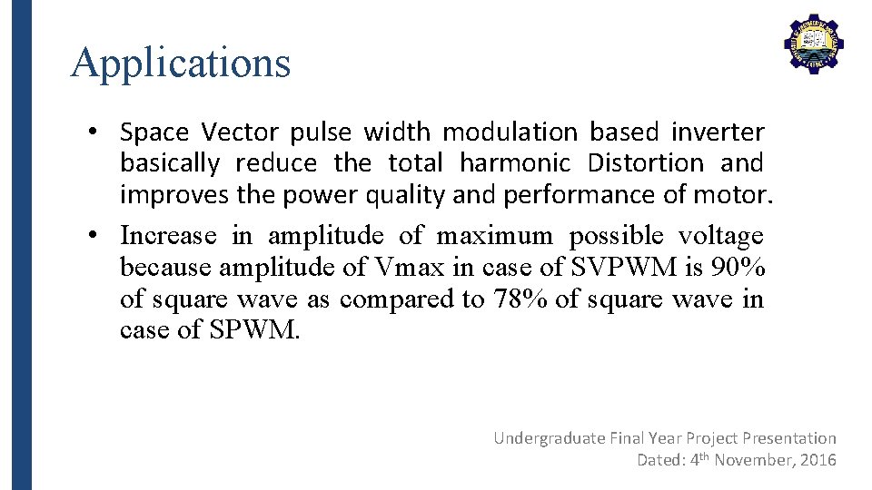 Applications • Space Vector pulse width modulation based inverter basically reduce the total harmonic