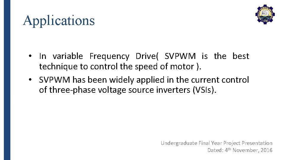 Applications • In variable Frequency Drive( SVPWM is the best technique to control the