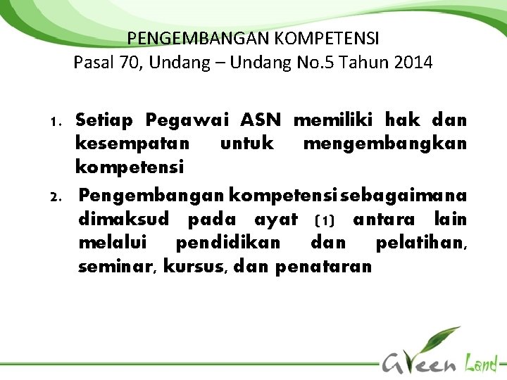 PENGEMBANGAN KOMPETENSI Pasal 70, Undang – Undang No. 5 Tahun 2014 1. Setiap Pegawai