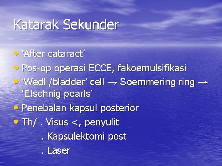 Katarak Sekunder • ‘After cataract’ • Pos-op operasi ECCE, fakoemulsifikasi • ‘Wedl /bladder’ cell