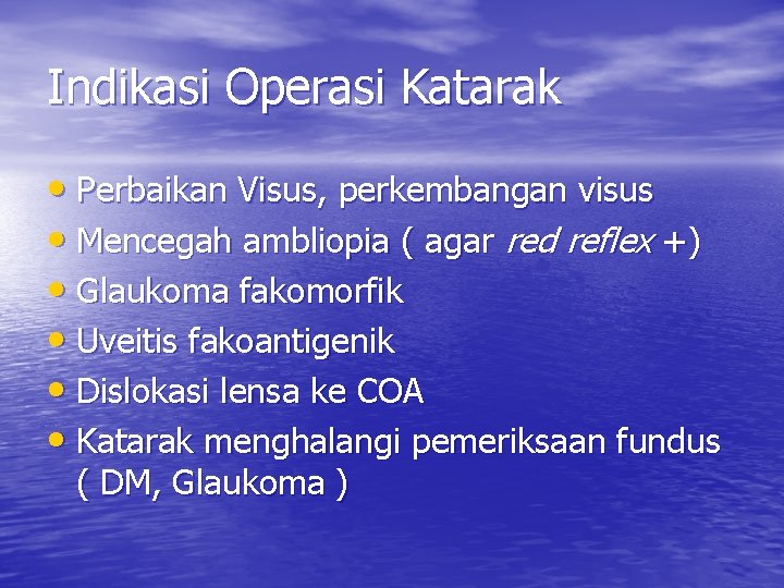 Indikasi Operasi Katarak • Perbaikan Visus, perkembangan visus • Mencegah ambliopia ( agar red