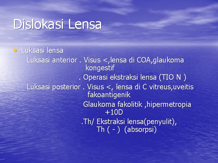 Dislokasi Lensa • Luksasi lensa Luksasi anterior. Visus <, lensa di COA, glaukoma kongestif.