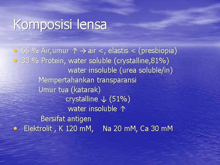 Komposisi lensa • 66 % Air, umur ↑ → air <, elastis < (presbiopia)