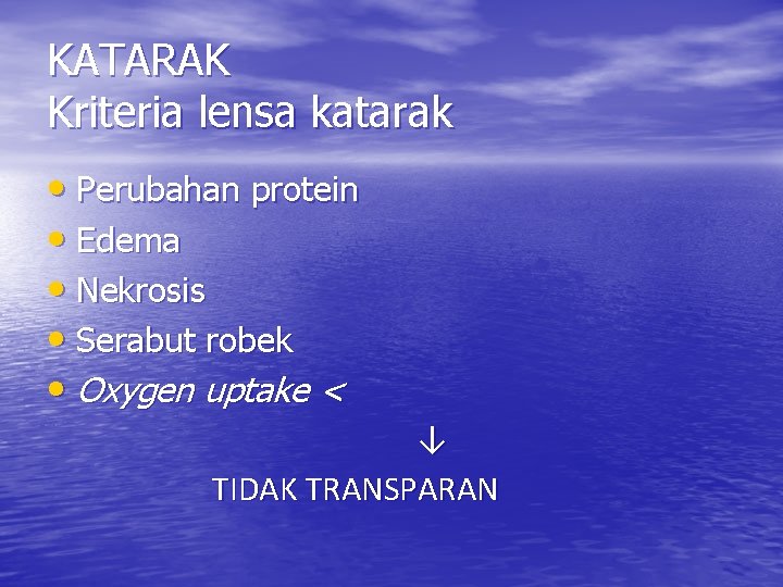 KATARAK Kriteria lensa katarak • Perubahan protein • Edema • Nekrosis • Serabut robek