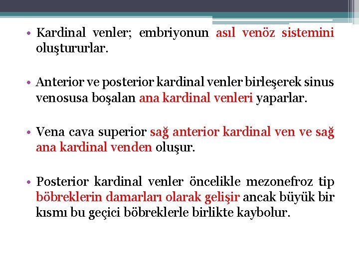  • Kardinal venler; embriyonun asıl venöz sistemini oluştururlar. • Anterior ve posterior kardinal