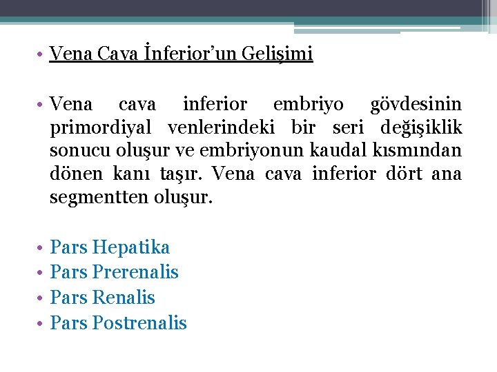  • Vena Cava İnferior’un Gelişimi • Vena cava inferior embriyo gövdesinin primordiyal venlerindeki