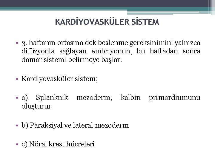 KARDİYOVASKÜLER SİSTEM • 3. haftanın ortasına dek beslenme gereksinimini yalnızca difüzyonla sağlayan embriyonun, bu