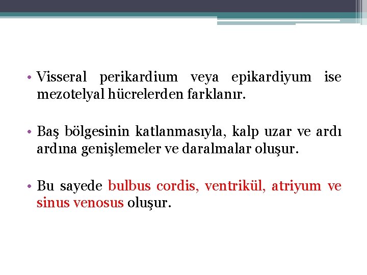  • Visseral perikardium veya epikardiyum ise mezotelyal hücrelerden farklanır. • Baş bölgesinin katlanmasıyla,