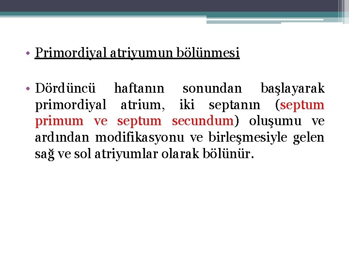  • Primordiyal atriyumun bölünmesi • Dördüncü haftanın sonundan başlayarak primordiyal atrium, iki septanın