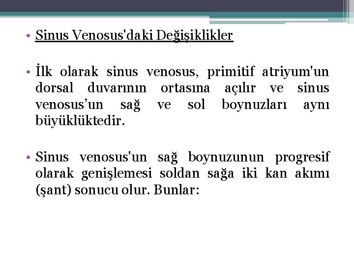  • Sinus Venosus'daki Değişiklikler • İlk olarak sinus venosus, primitif atriyum'un dorsal duvarının