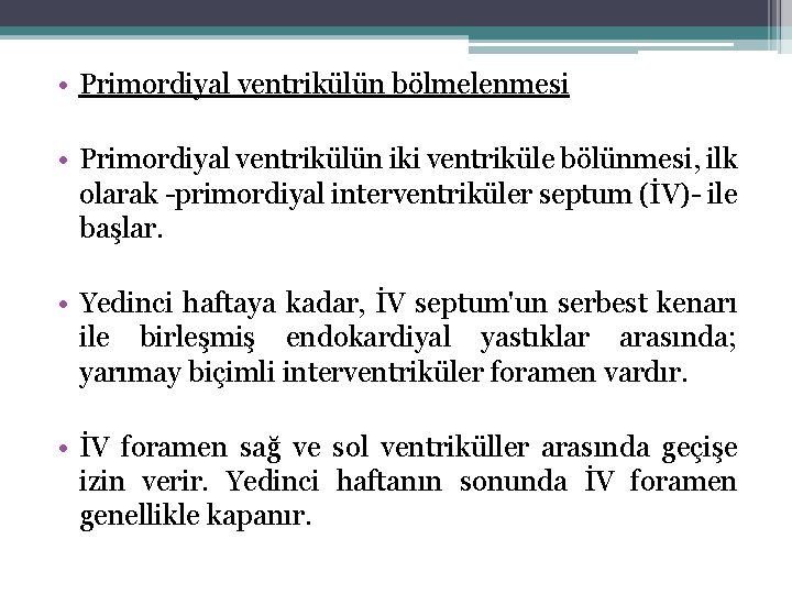  • Primordiyal ventrikülün bölmelenmesi • Primordiyal ventrikülün iki ventriküle bölünmesi, ilk olarak primordiyal