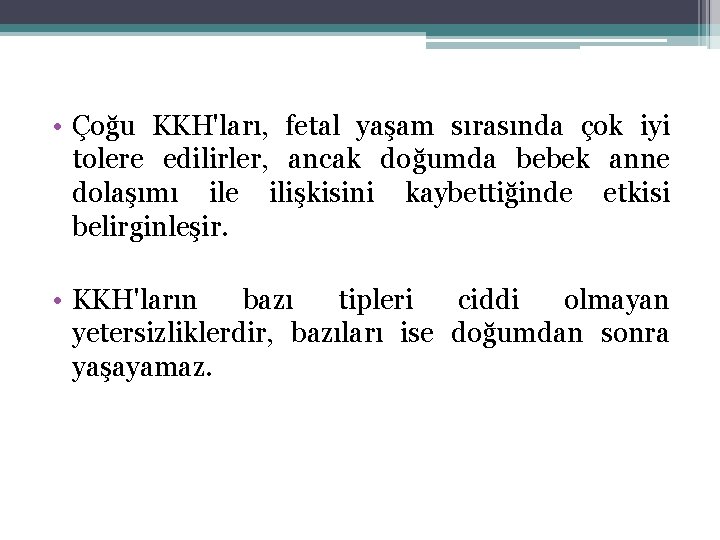  • Çoğu KKH'ları, fetal yaşam sırasında çok iyi tolere edilirler, ancak doğumda bebek