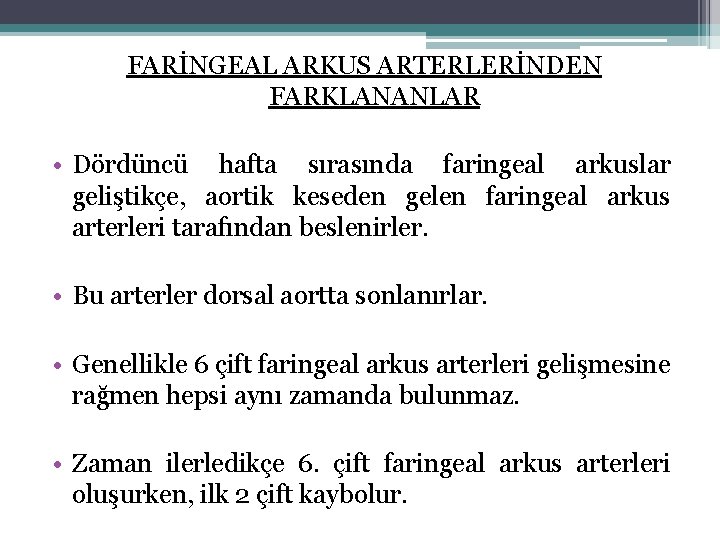 FARİNGEAL ARKUS ARTERLERİNDEN FARKLANANLAR • Dördüncü hafta sırasında faringeal arkuslar geliştikçe, aortik keseden gelen