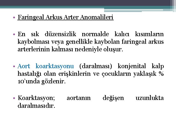  • Faringeal Arkus Arter Anomalileri • En sık düzensizlik normalde kalıcı kısımların kaybolması